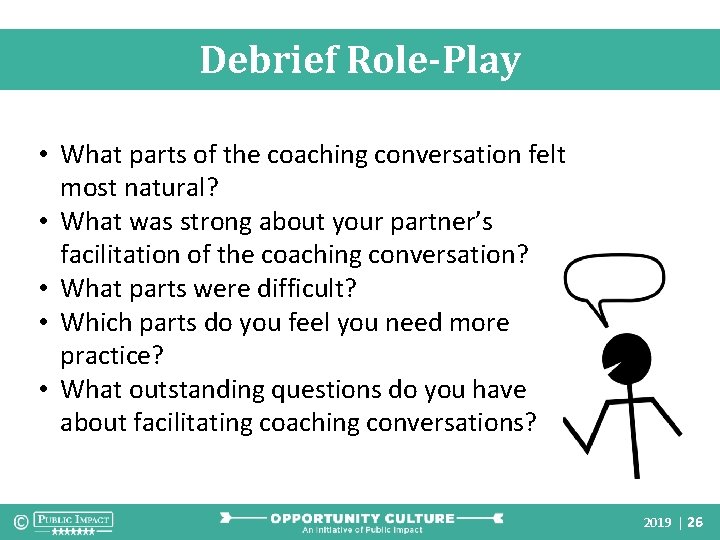 Debrief Role-Play • What parts of the coaching conversation felt most natural? • What