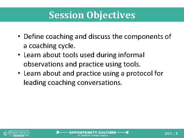 Session Objectives • Define coaching and discuss the components of a coaching cycle. •