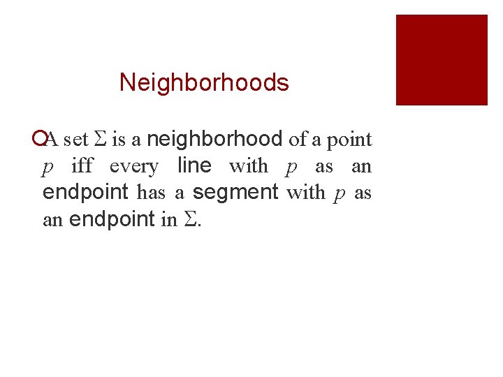 Neighborhoods ¡A set is a neighborhood of a point p iff every line with Neighborhoods ¡A set is a neighborhood of a point p iff every line with