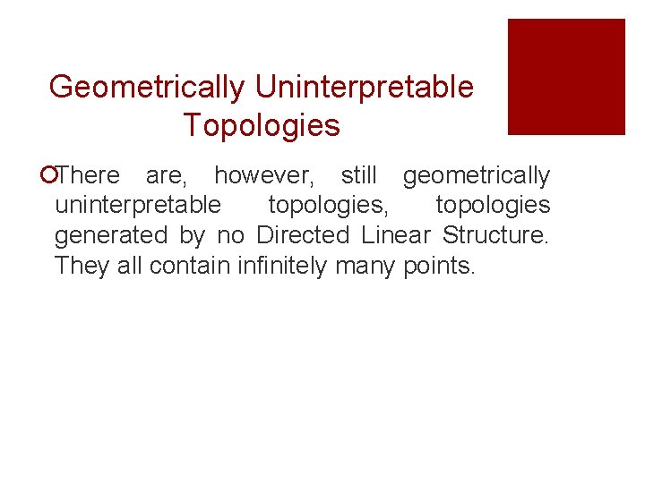Geometrically Uninterpretable Topologies ¡There are, however, still geometrically uninterpretable topologies, topologies generated by no Geometrically Uninterpretable Topologies ¡There are, however, still geometrically uninterpretable topologies, topologies generated by no