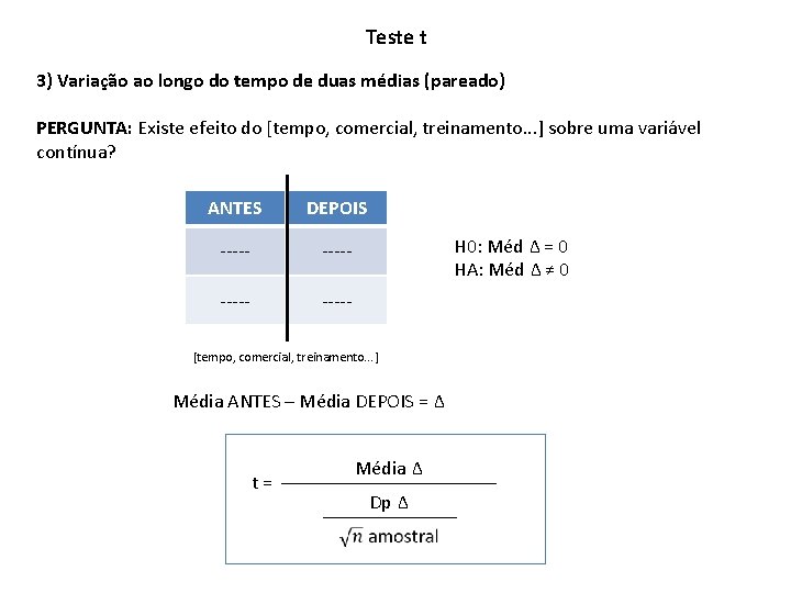 Teste t 3) Variação ao longo do tempo de duas médias (pareado) PERGUNTA: Existe