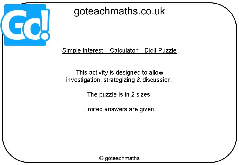 Simple Interest – Calculator – Digit Puzzle This activity is designed to allow investigation,