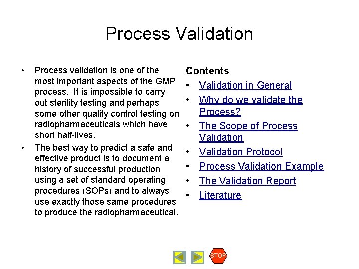 Process Validation • • Process validation is one of the most important aspects of