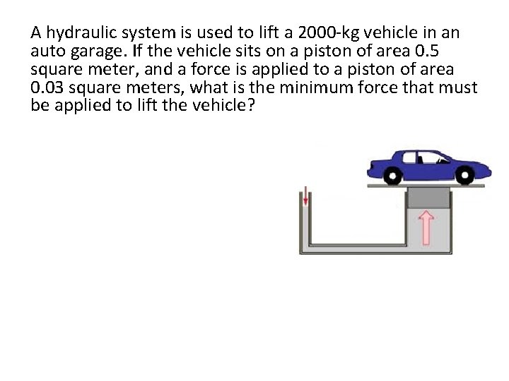 A hydraulic system is used to lift a 2000 -kg vehicle in an auto