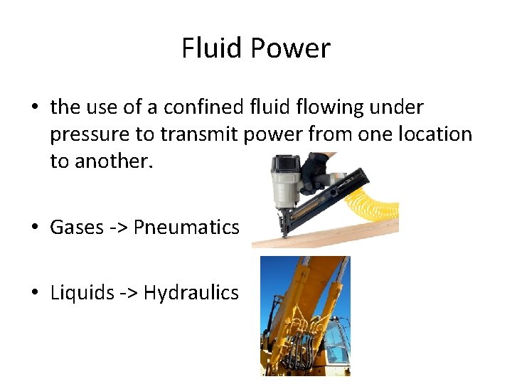 Fluid Power • the use of a confined fluid flowing under pressure to transmit
