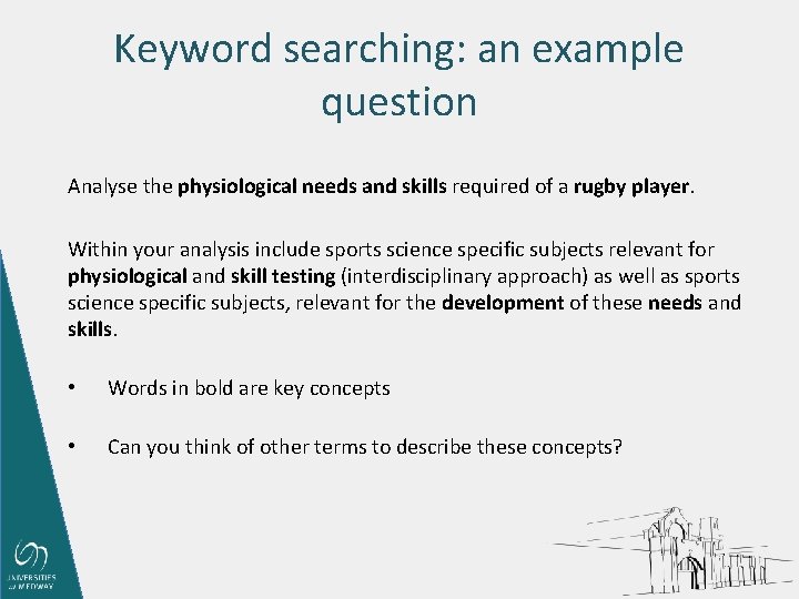 Keyword searching: an example question Analyse the physiological needs and skills required of a