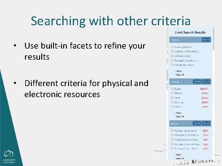 Searching with other criteria • Use built-in facets to refine your results • Different