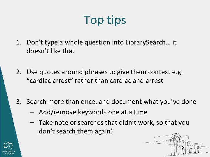 Top tips 1. Don’t type a whole question into Library. Search… it doesn’t like