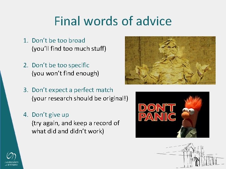Final words of advice 1. Don’t be too broad (you’ll find too much stuff)
