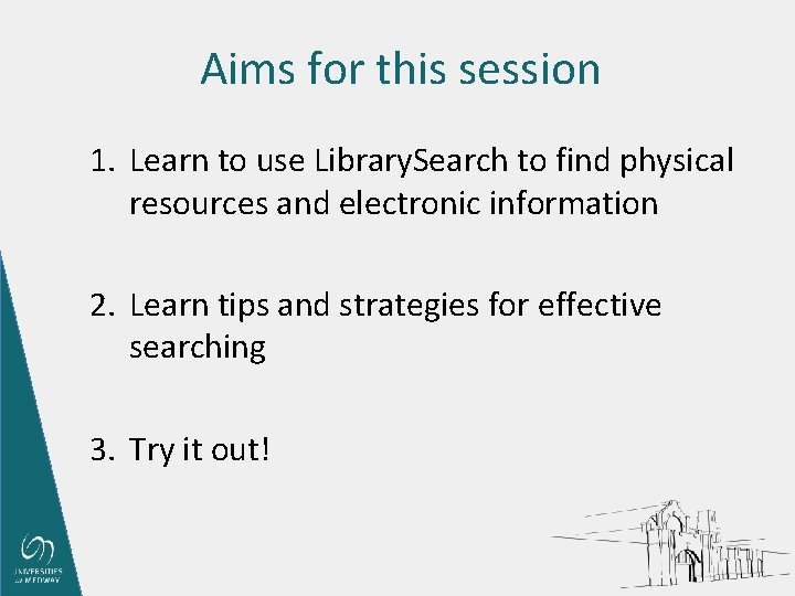 Aims for this session 1. Learn to use Library. Search to find physical resources