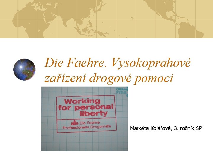 Die Faehre. Vysokoprahové zařízení drogové pomoci Markéta Kolářová, 3. ročník SP 