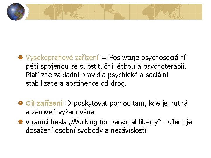 Vysokoprahové zařízení = Poskytuje psychosociální péči spojenou se substituční léčbou a psychoterapií. Platí zde