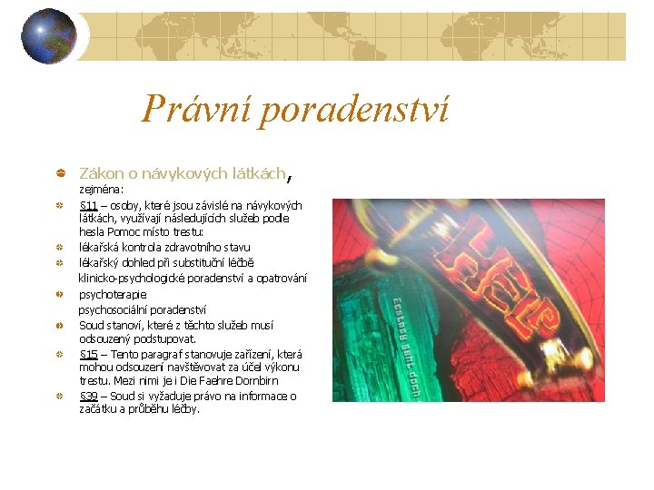 Právní poradenství Zákon o návykových látkách, zejména: § 11 – osoby, které jsou závislé