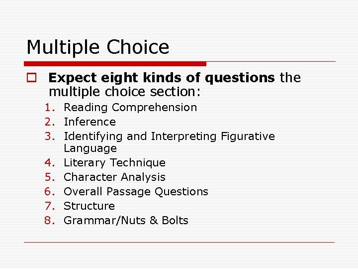 Multiple Choice o Expect eight kinds of questions the multiple choice section: 1. Reading