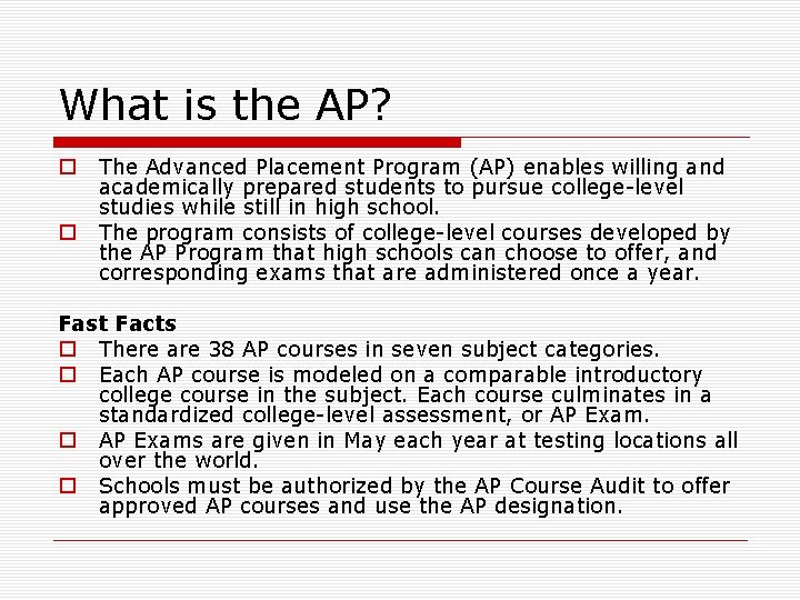 What is the AP? o o The Advanced Placement Program (AP) enables willing and