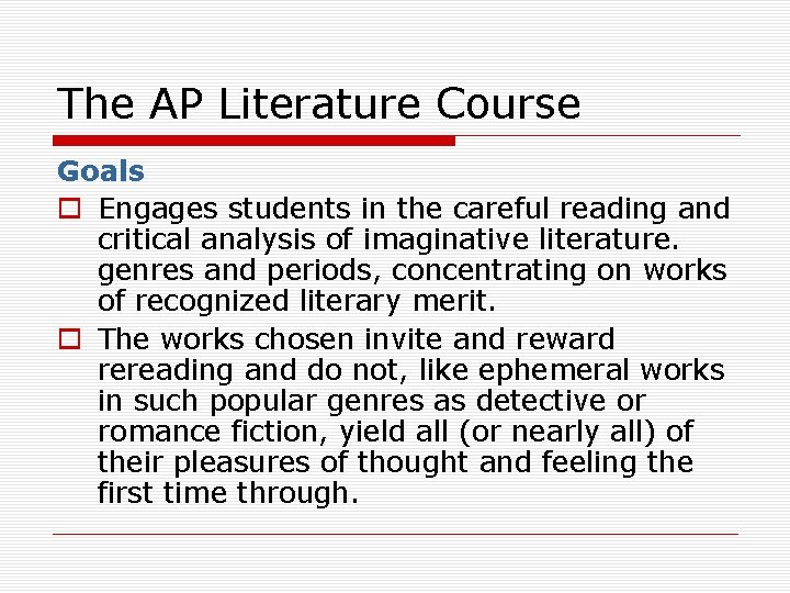 The AP Literature Course Goals o Engages students in the careful reading and critical