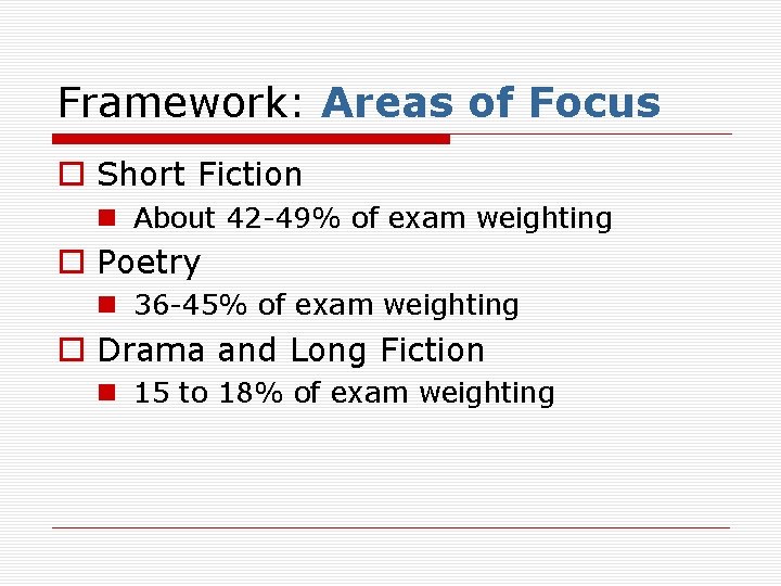 Framework: Areas of Focus o Short Fiction n About 42 -49% of exam weighting