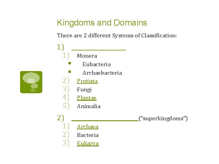 Kingdoms and Domains There are 2 different Systems of Classification: 1) ____________ 1) Monera