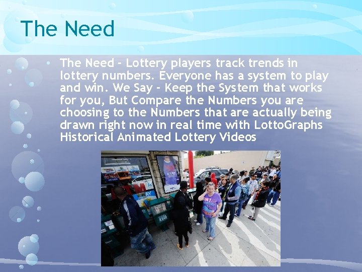 The Need • The Need - Lottery players track trends in lottery numbers. Everyone