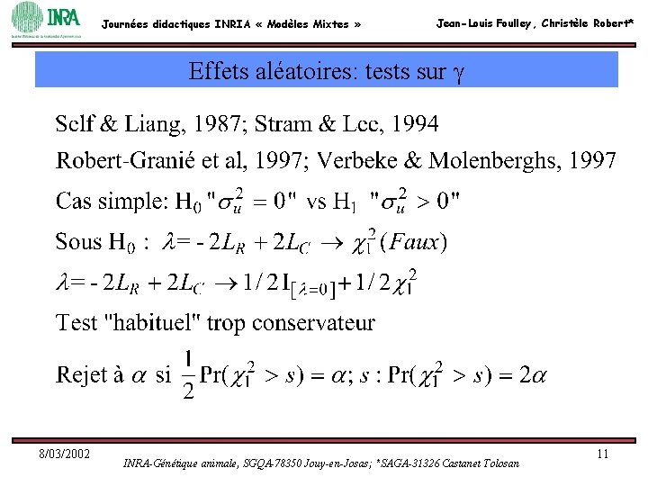 Journées didactiques INRIA « Modèles Mixtes » Jean-Louis Foulley, Christèle Robert* Effets aléatoires: tests Journées didactiques INRIA « Modèles Mixtes » Jean-Louis Foulley, Christèle Robert* Effets aléatoires: tests