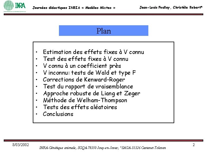 Journées didactiques INRIA « Modèles Mixtes » Jean-Louis Foulley, Christèle Robert* Plan • • Journées didactiques INRIA « Modèles Mixtes » Jean-Louis Foulley, Christèle Robert* Plan • •