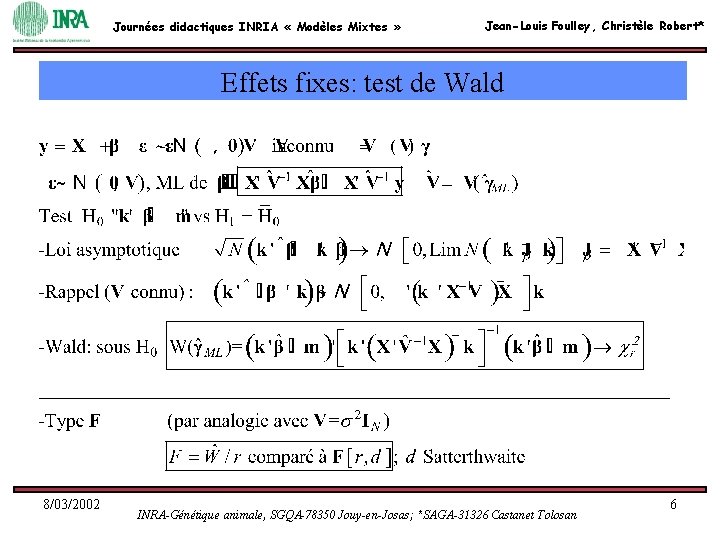 Journées didactiques INRIA « Modèles Mixtes » Jean-Louis Foulley, Christèle Robert* Effets fixes: test