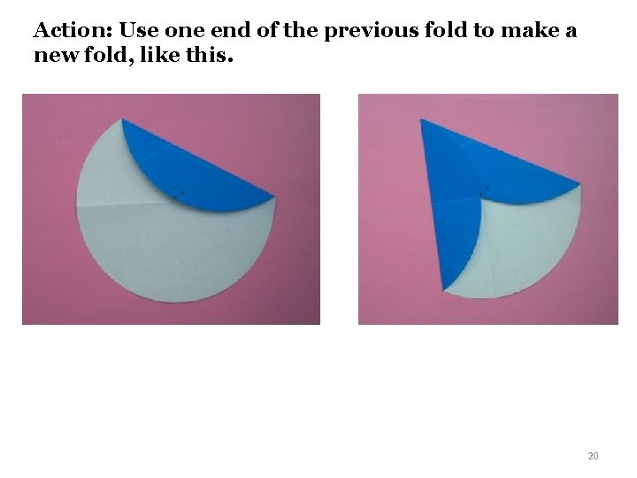 Action: Use one end of the previous fold to make a new fold, like