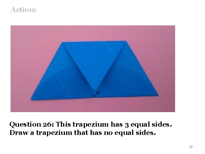 Action: Question 26: This trapezium has 3 equal sides. Draw a trapezium that has