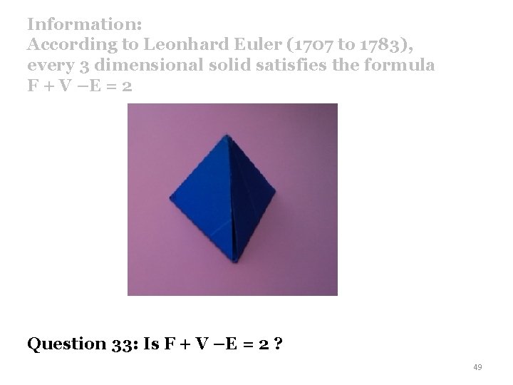 Information: According to Leonhard Euler (1707 to 1783), every 3 dimensional solid satisfies the