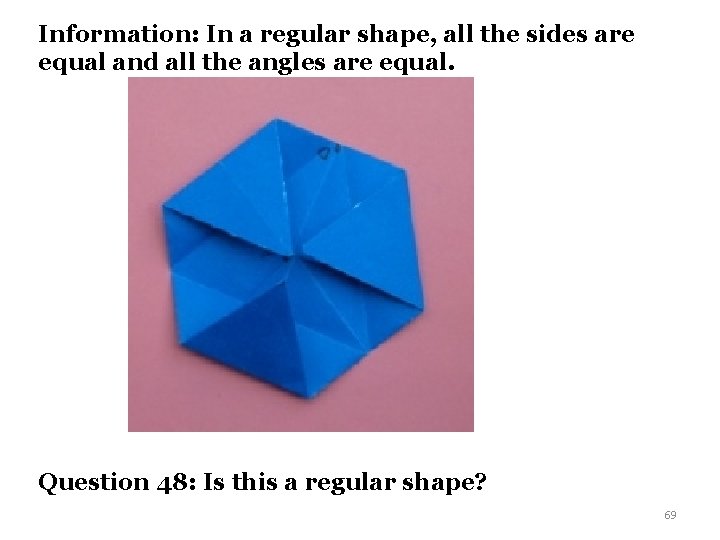 Information: In a regular shape, all the sides are equal and all the angles