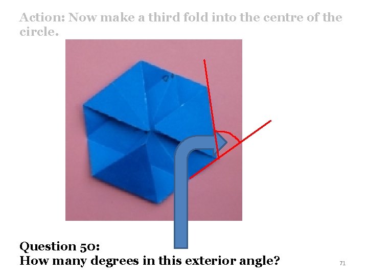 Action: Now make a third fold into the centre of the circle. Question 50: