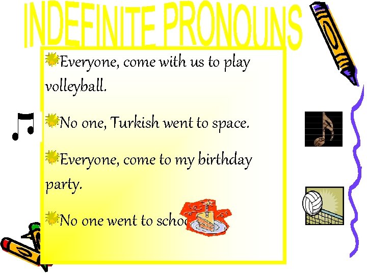 Everyone, come with us to play volleyball. No one, Turkish went to space. Everyone,