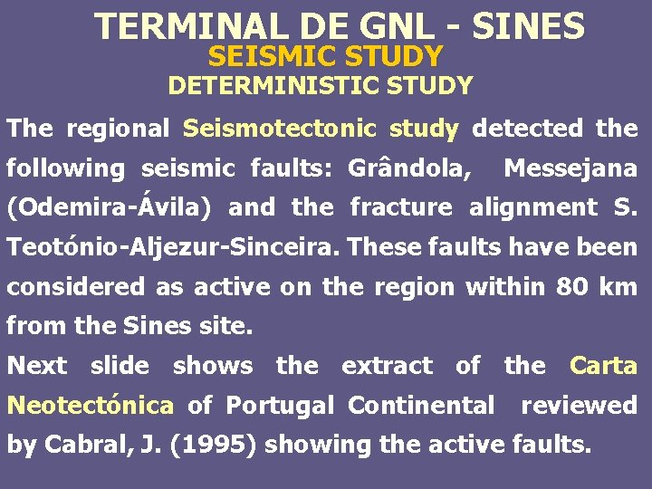 TERMINAL DE GNL - SINES SEISMIC STUDY DETERMINISTIC STUDY The regional Seismotectonic study detected