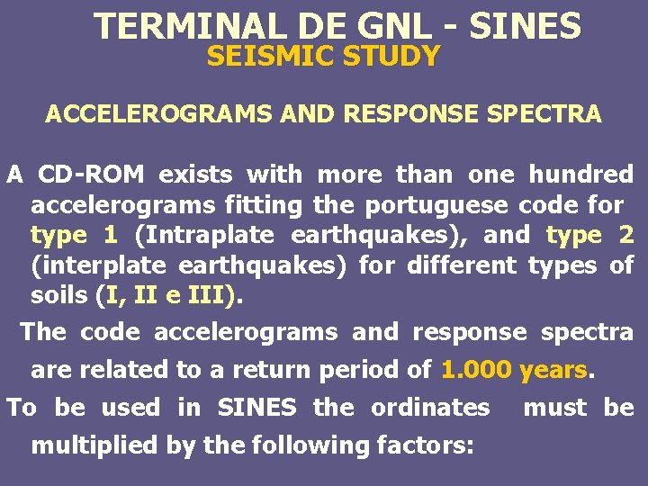 TERMINAL DE GNL - SINES SEISMIC STUDY ACCELEROGRAMS AND RESPONSE SPECTRA A CD-ROM exists