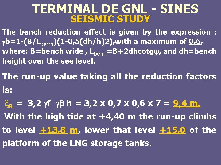 TERMINAL DE GNL - SINES SEISMIC STUDY The bench reduction effect is given by