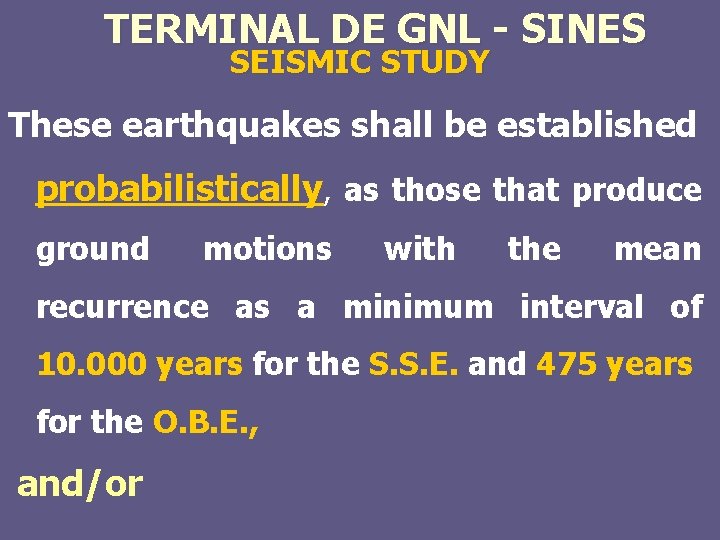 TERMINAL DE GNL - SINES SEISMIC STUDY These earthquakes shall be established probabilistically, as