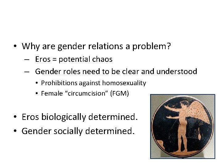  • Why are gender relations a problem? – Eros = potential chaos –