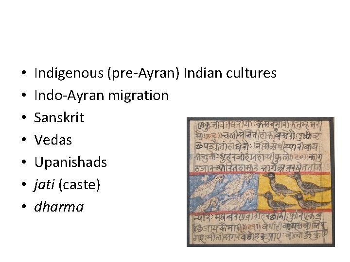  • • Indigenous (pre-Ayran) Indian cultures Indo-Ayran migration Sanskrit Vedas Upanishads jati (caste)