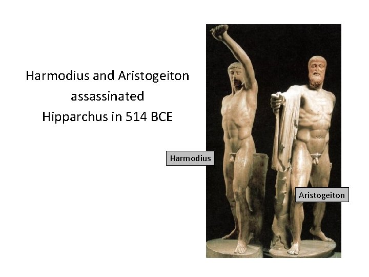 Harmodius and Aristogeiton assassinated Hipparchus in 514 BCE Harmodius Aristogeiton 