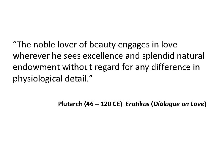 “The noble lover of beauty engages in love wherever he sees excellence and splendid