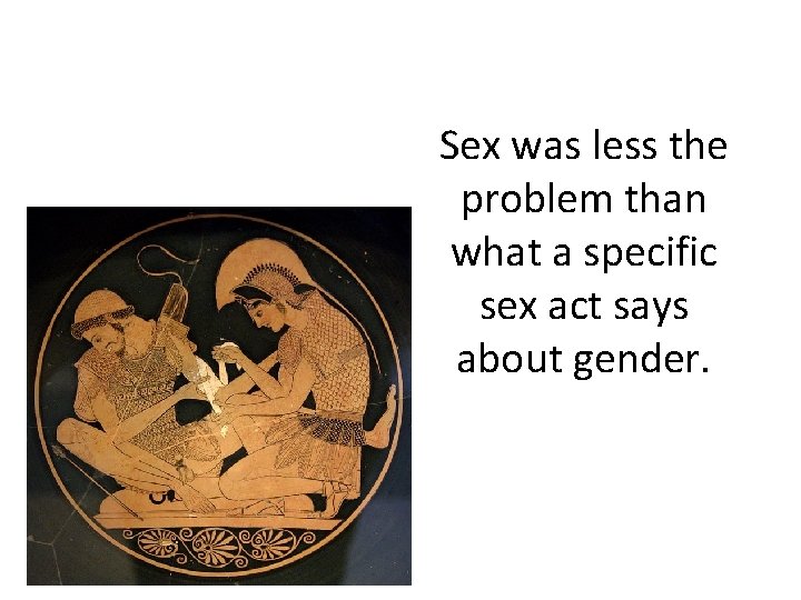 Sex was less the problem than what a specific sex act says about gender.