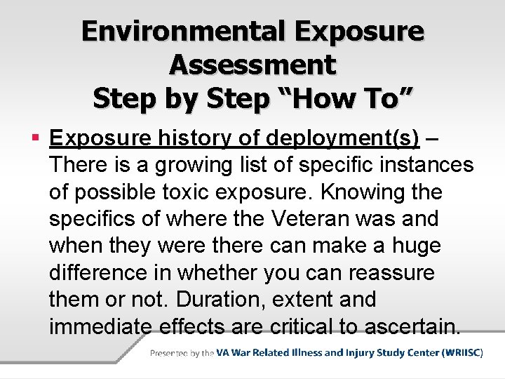 Environmental Exposure Assessment Step by Step “How To” § Exposure history of deployment(s) – Environmental Exposure Assessment Step by Step “How To” § Exposure history of deployment(s) –