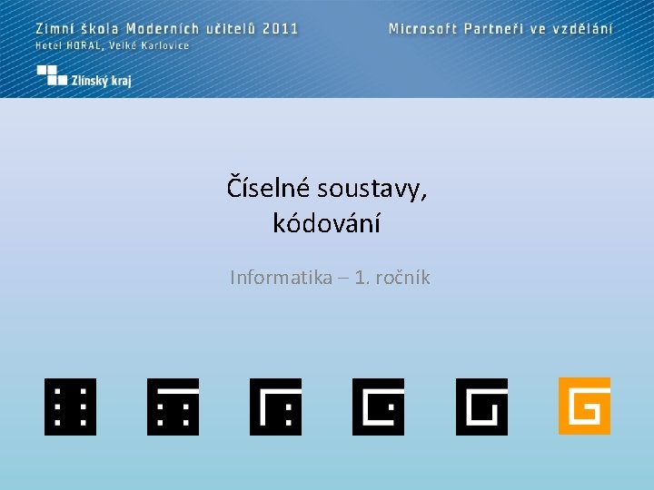 Číselné soustavy, kódování Informatika – 1. ročník 