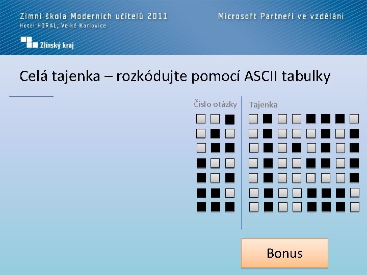 Celá tajenka – rozkódujte pomocí ASCII tabulky Číslo otázky Tajenka Bonus 