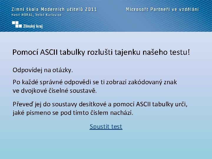 Pomocí ASCII tabulky rozlušti tajenku našeho testu! Odpovídej na otázky. Po každé správné odpovědi