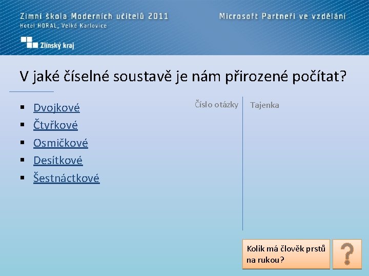 V jaké číselné soustavě je nám přirozené počítat? § § § Dvojkové Čtyřkové Osmičkové