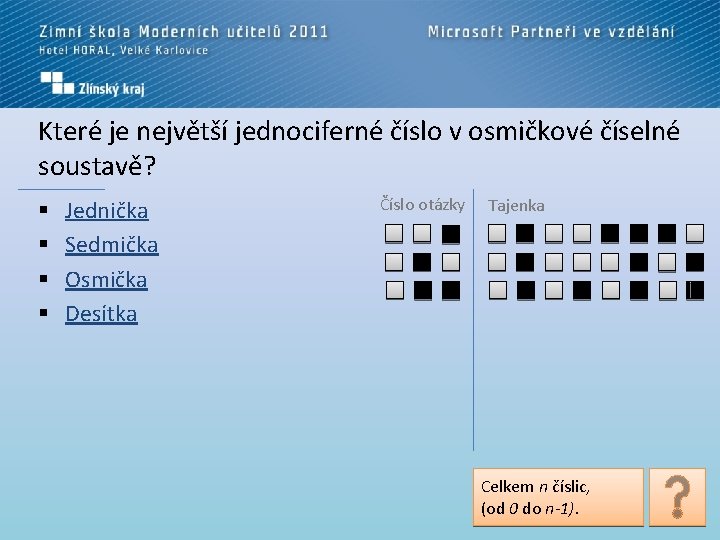 Které je největší jednociferné číslo v osmičkové číselné soustavě? § § Jednička Sedmička Osmička