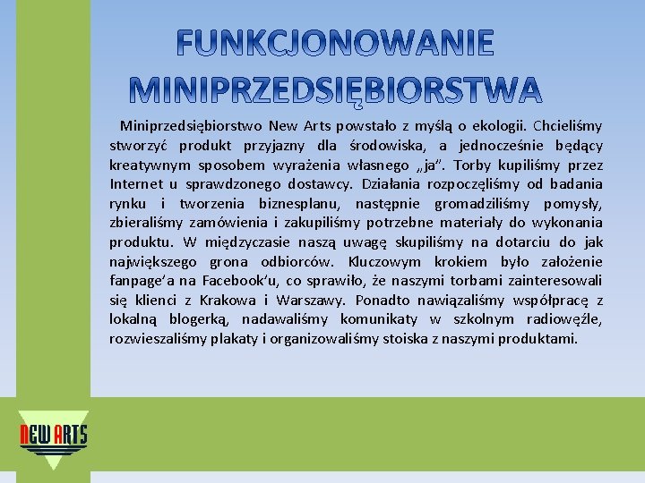  Miniprzedsiębiorstwo New Arts powstało z myślą o ekologii. Chcieliśmy stworzyć produkt przyjazny dla