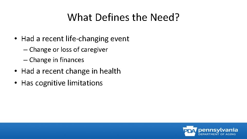 What Defines the Need? • Had a recent life-changing event – Change or loss