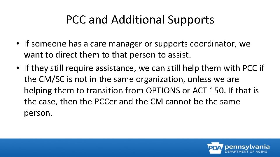 PCC and Additional Supports • If someone has a care manager or supports coordinator,